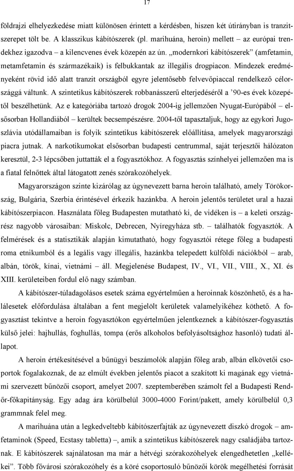 Mindezek eredményeként rövid idő alatt tranzit országból egyre jelentősebb felvevőpiaccal rendelkező célországgá váltunk.