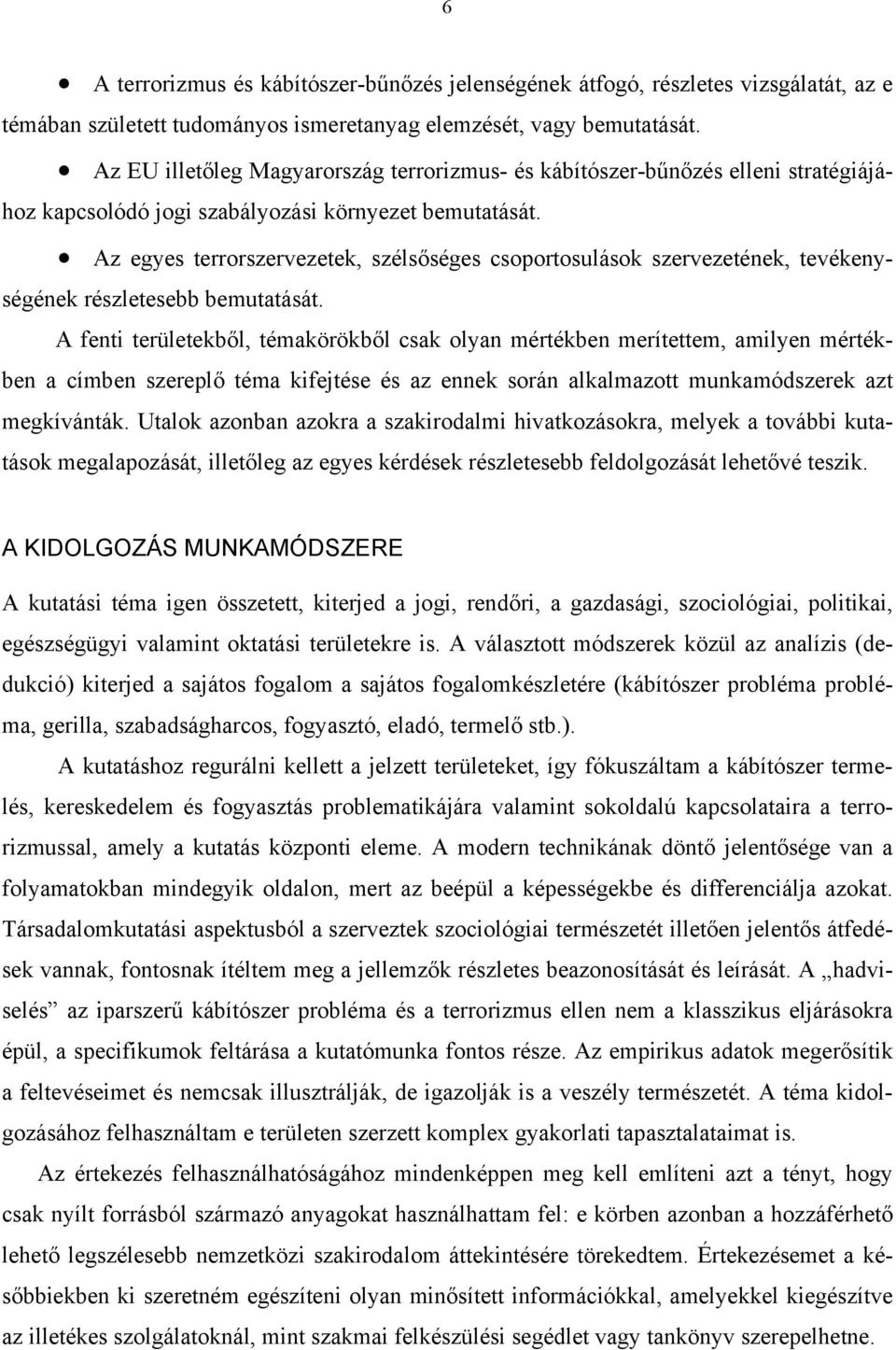 Az egyes terrorszervezetek, szélsőséges csoportosulások szervezetének, tevékenységének részletesebb bemutatását.