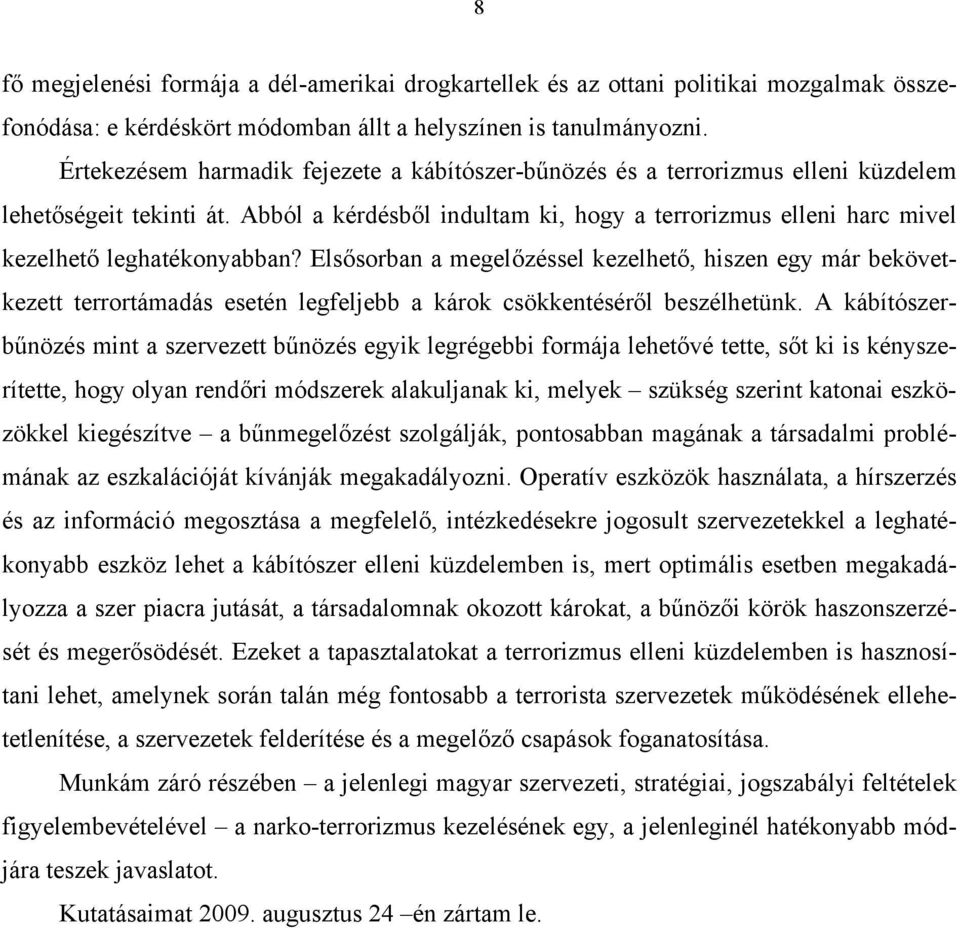 Abból a kérdésből indultam ki, hogy a terrorizmus elleni harc mivel kezelhető leghatékonyabban?