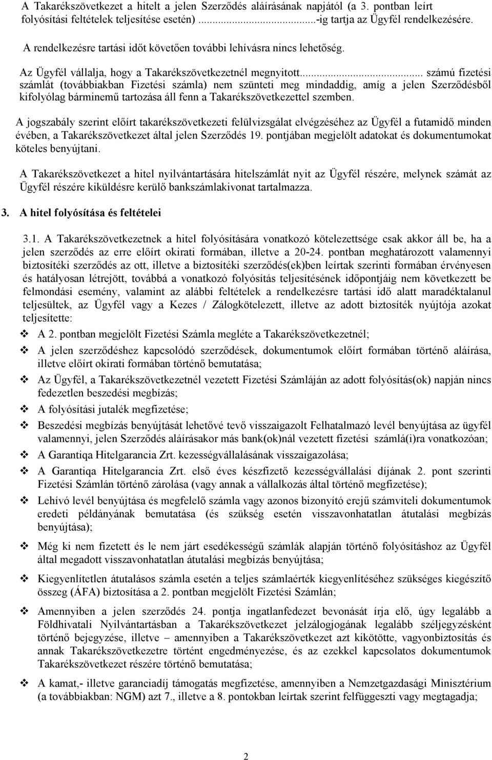 .. számú fizetési számlát (továbbiakban Fizetési számla) nem szünteti meg mindaddig, amíg a jelen Szerződésből kifolyólag bárminemű tartozása áll fenn a Takarékszövetkezettel szemben.