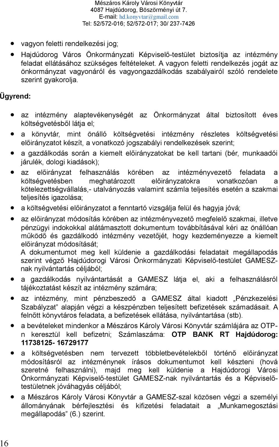 Ügyrend: az intézmény alaptevékenységét az Önkormányzat által biztosított éves költségvetésből látja el; a könyvtár, mint önálló költségvetési intézmény részletes költségvetési előirányzatot készít,