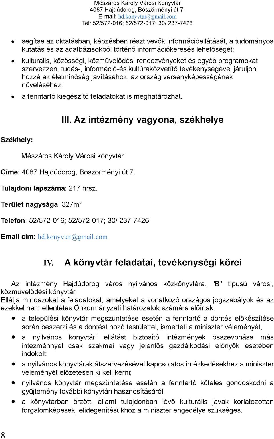 feladatokat is meghatározhat. III. Az intézmény vagyona, székhelye Székhely: Mészáros Károly Városi könyvtár Címe: Tulajdoni lapszáma: 217 hrsz.