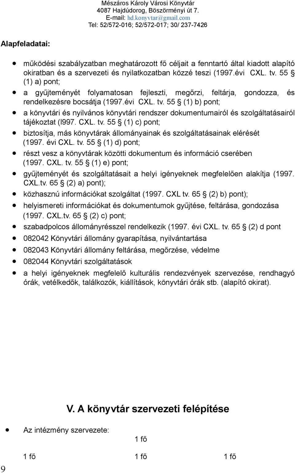 55 (1) b) pont; a könyvtári és nyilvános könyvtári rendszer dokumentumairól és szolgáltatásairól tájékoztat (l997. CXL. tv.