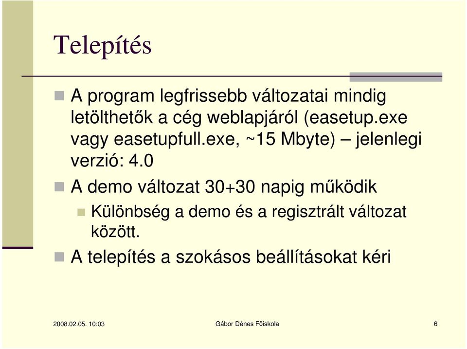 0 A demo változat 30+30 napig működik Különbség a demo és a regisztrált