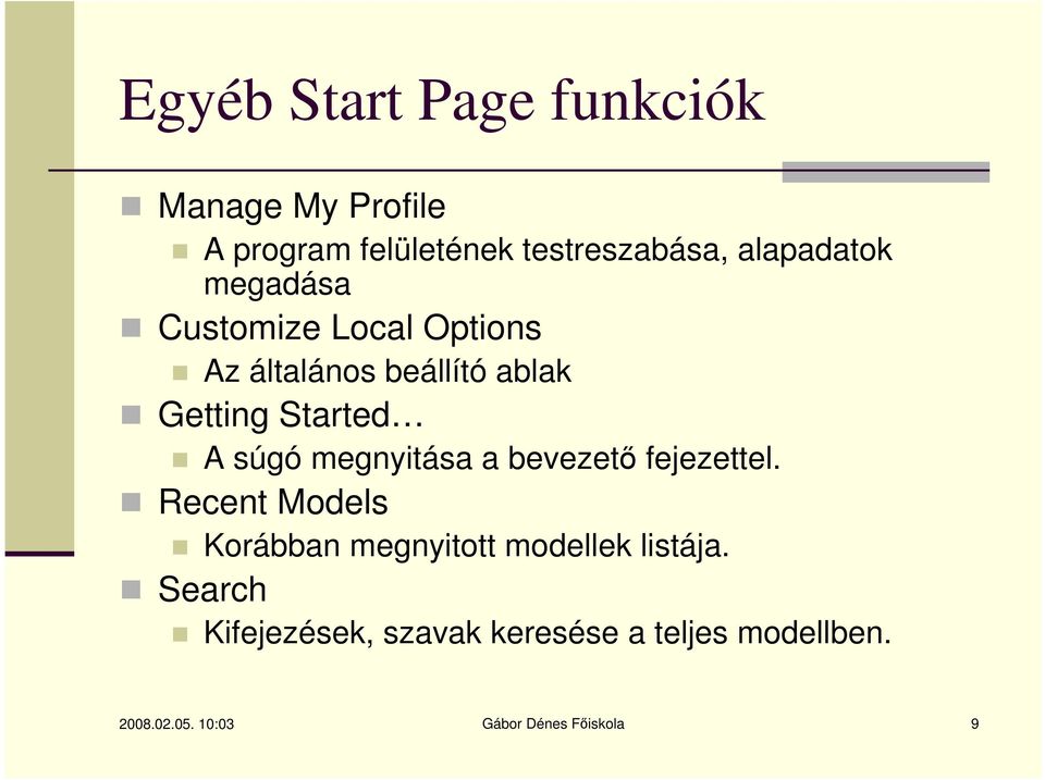 súgó megnyitása a bevezető fejezettel. Recent Models Korábban megnyitott modellek listája.