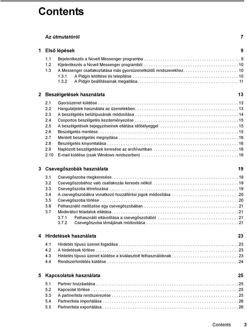 ........................................... 11 2 Beszélgetések használata 13 2.1 Gyorsüzenet küldése............................................................. 13 2.2 Hangulatjelek használata az üzenetekben.