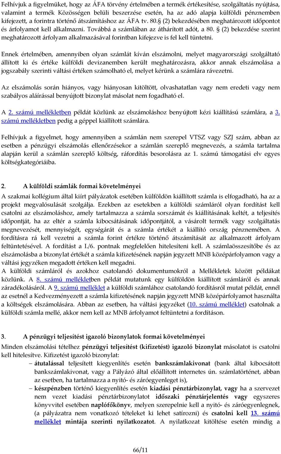 (2) bekezdése szerint meghatározott árfolyam alkalmazásával forintban kifejezve is fel kell tüntetni.