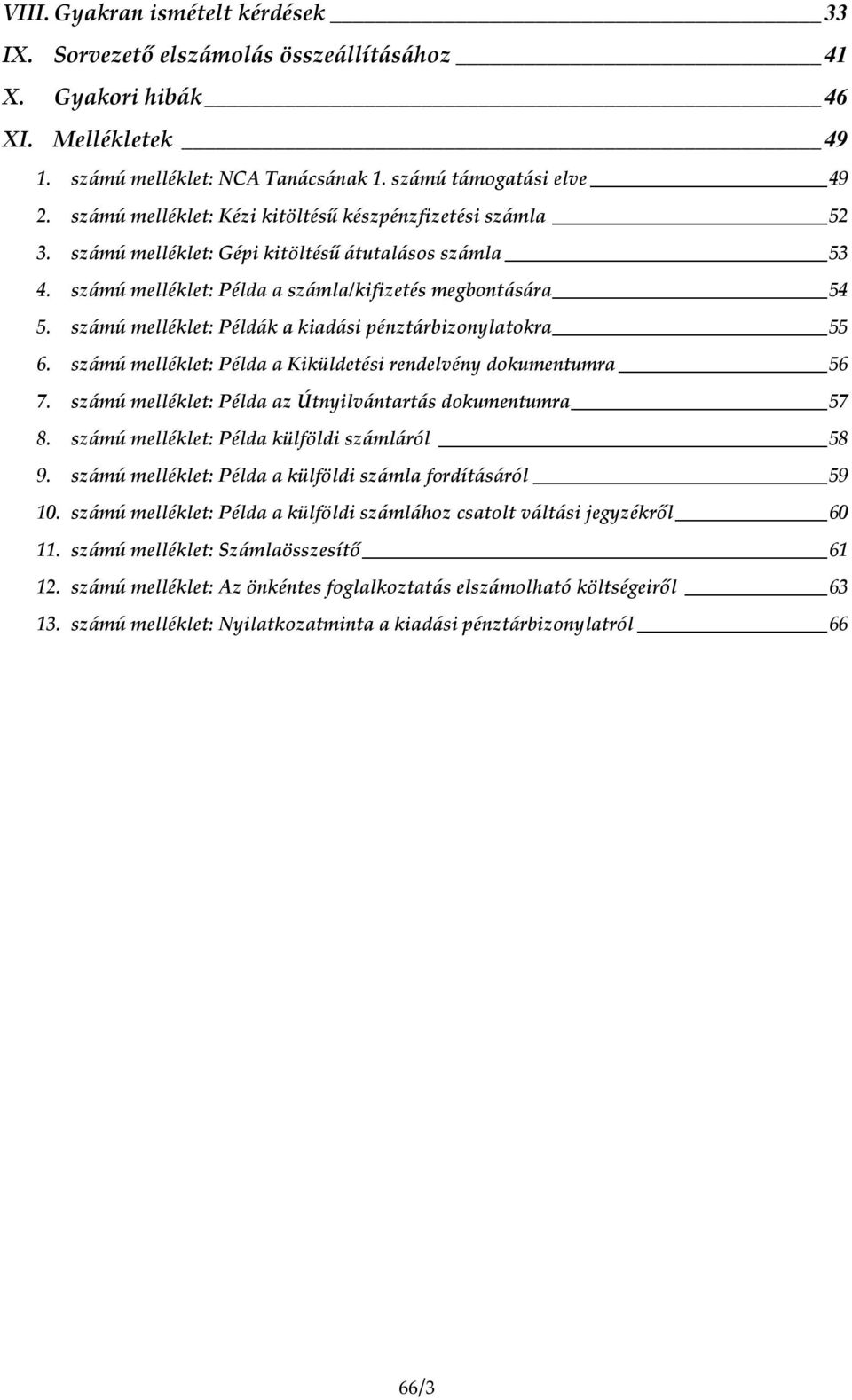 számú melléklet: Példák a kiadási pénztárbizonylatokra 55 6. számú melléklet: Példa a Kiküldetési rendelvény dokumentumra 56 7. számú melléklet: Példa az Útnyilvántartás dokumentumra 57 8.