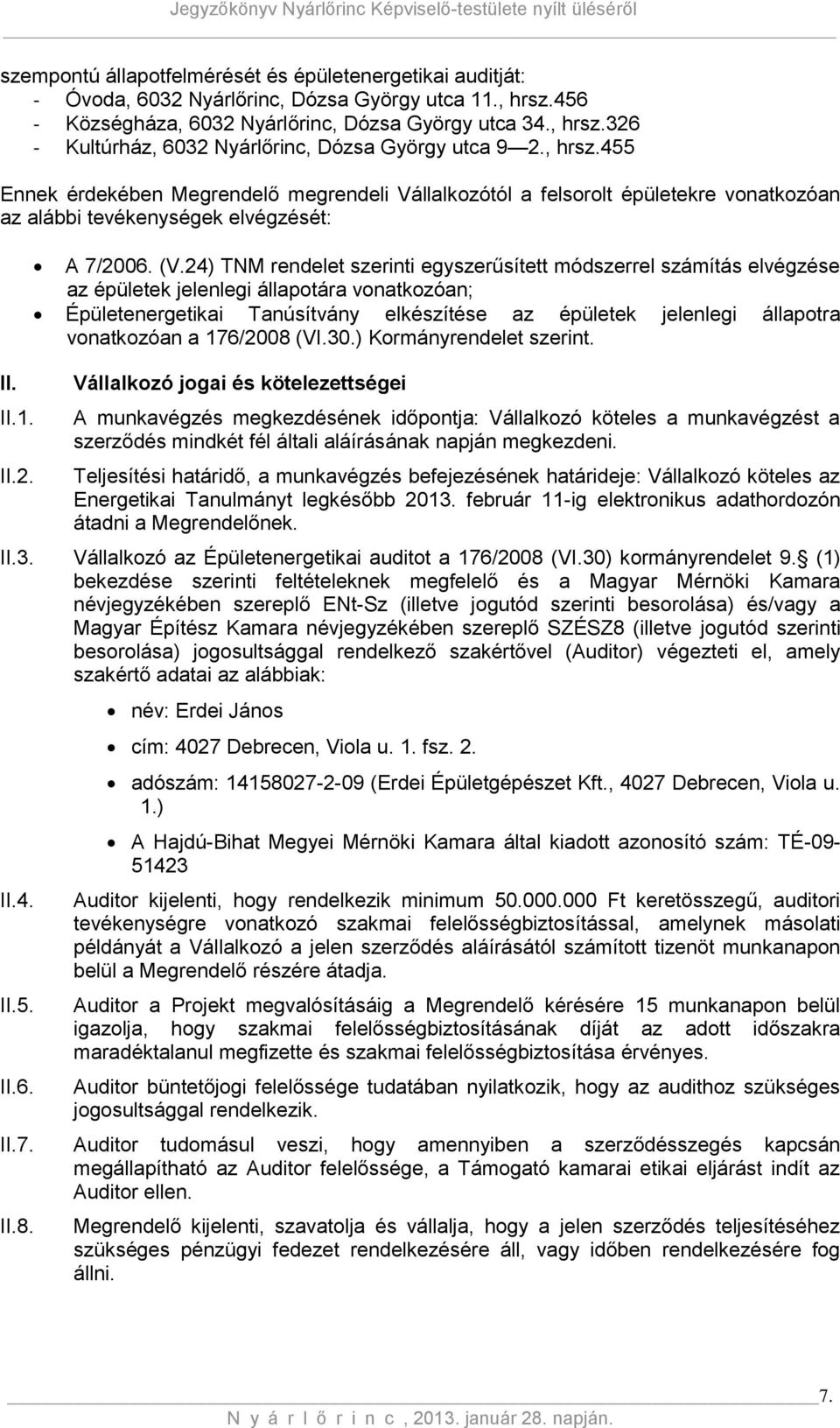 24) TNM rendelet szerinti egyszerűsített módszerrel számítás elvégzése az épületek jelenlegi állapotára vonatkozóan; Épületenergetikai Tanúsítvány elkészítése az épületek jelenlegi állapotra