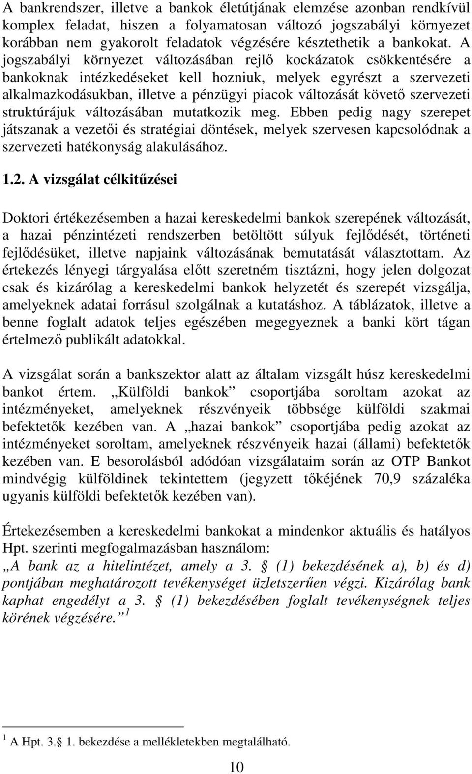 A jogszabályi környezet változásában rejlı kockázatok csökkentésére a bankoknak intézkedéseket kell hozniuk, melyek egyrészt a szervezeti alkalmazkodásukban, illetve a pénzügyi piacok változását