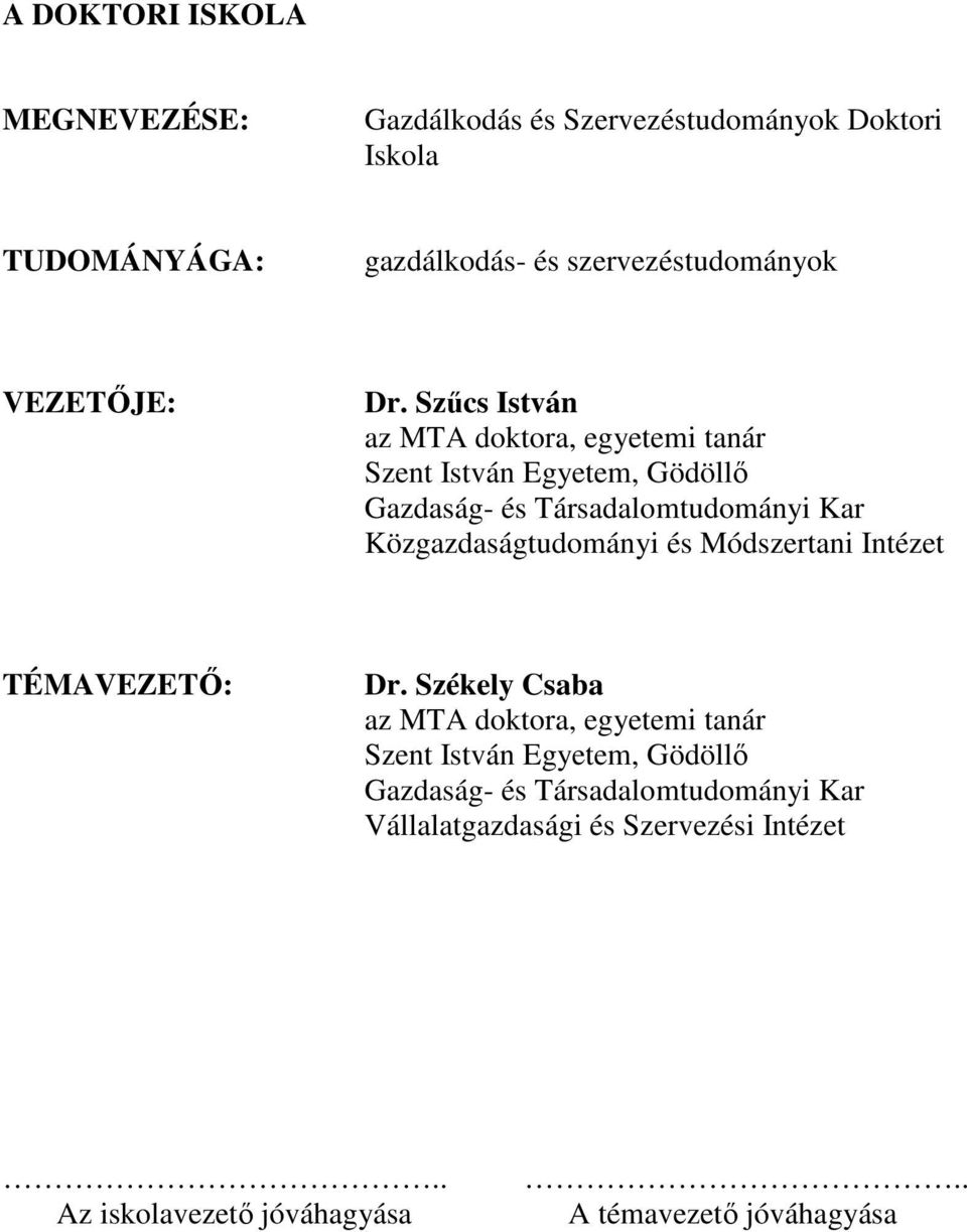 Szőcs István az MTA doktora, egyetemi tanár Szent István Egyetem, Gödöllı Gazdaság- és Társadalomtudományi Kar