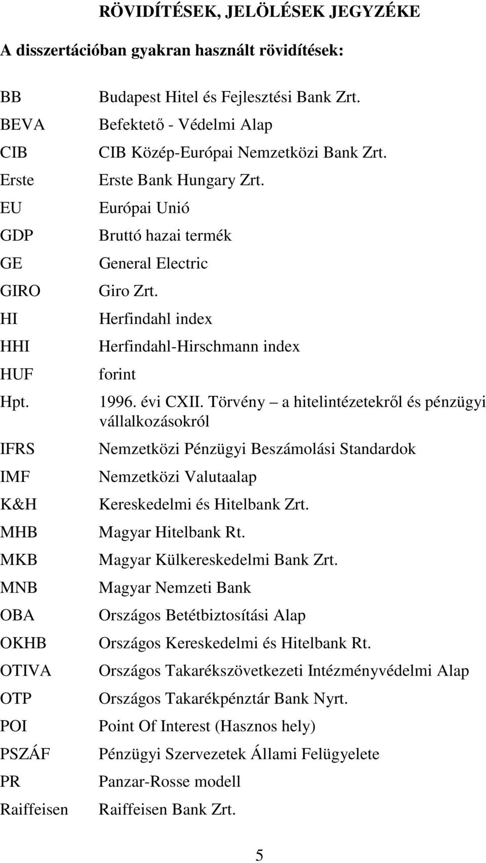 Európai Unió Bruttó hazai termék General Electric Giro Zrt. Herfindahl index Herfindahl-Hirschmann index forint 1996. évi CXII.