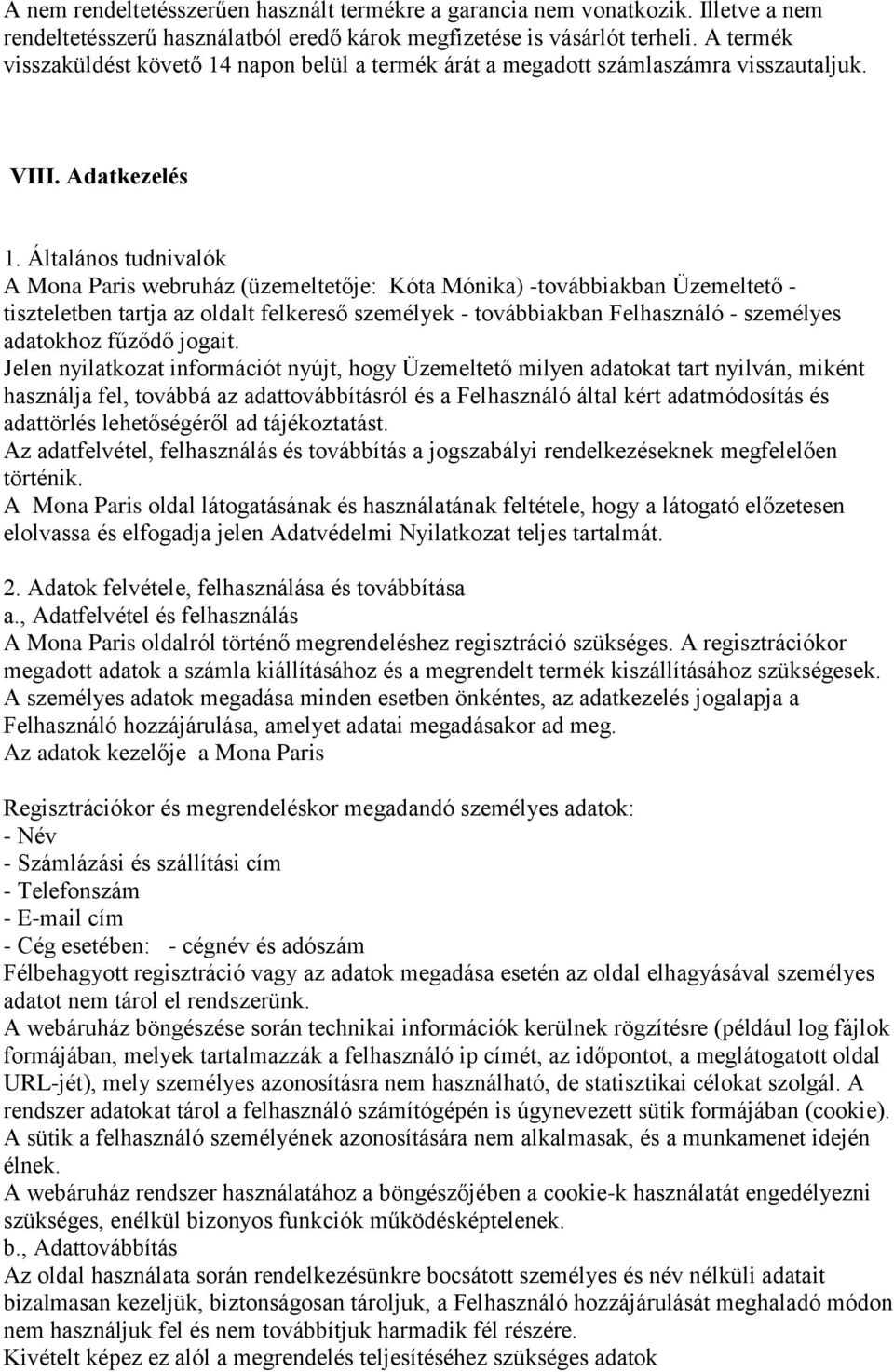 Általános tudnivalók A Mona Paris webruház (üzemeltetője: Kóta Mónika) -továbbiakban Üzemeltető - tiszteletben tartja az oldalt felkereső személyek - továbbiakban Felhasználó - személyes adatokhoz