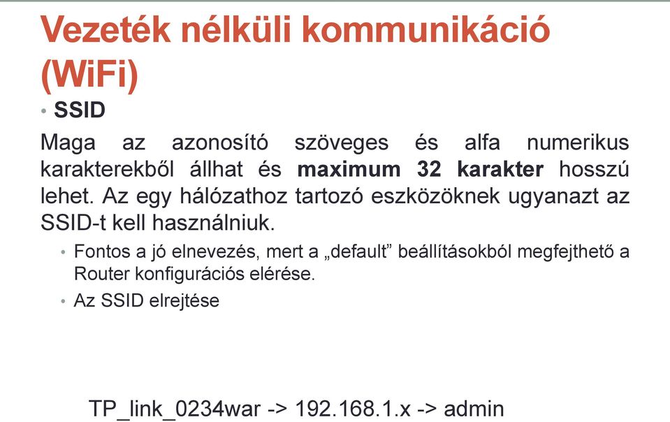 Az egy hálózathoz tartozó eszközöknek ugyanazt az SSID-t kell használniuk.