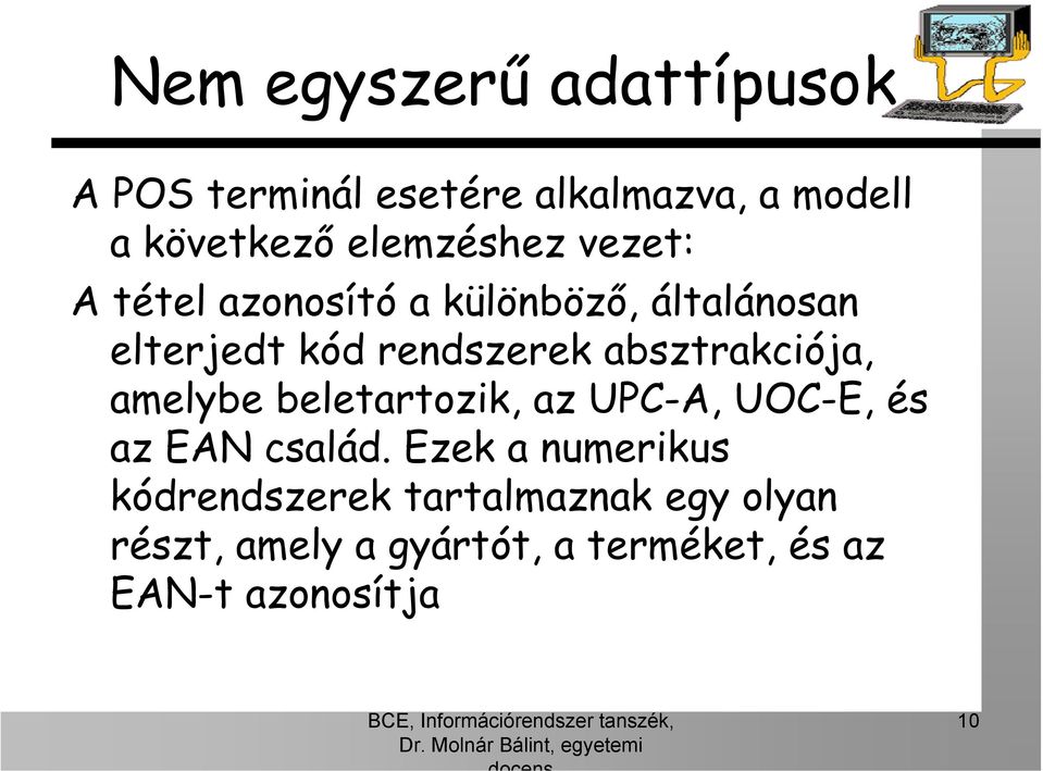 absztrakciója, amelybe beletartozik, az UPC-A, UOC-E, és az EAN család.