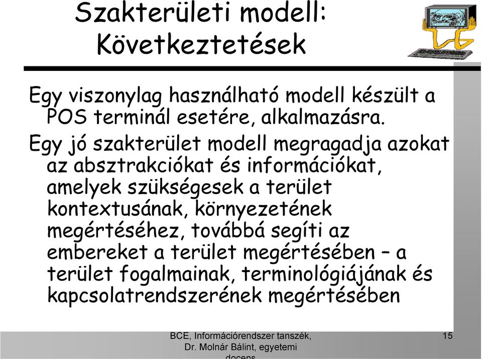 Egy jó szakterület modell megragadja azokat az absztrakciókat és információkat, amelyek szükségesek