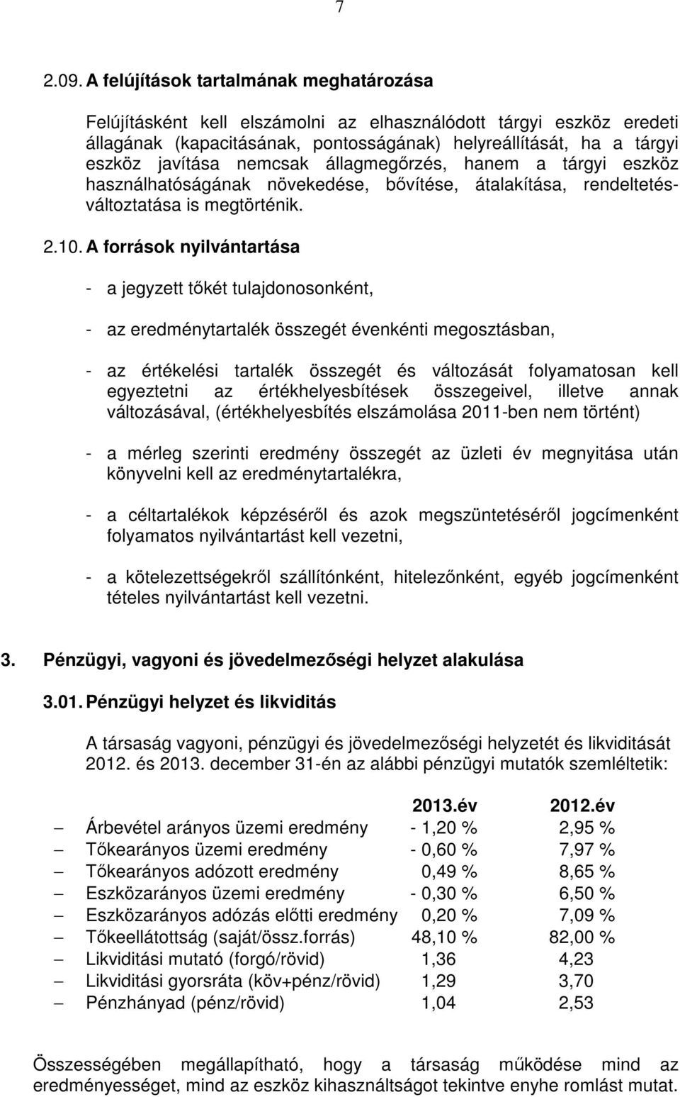 nemcsak állagmegőrzés, hanem a tárgyi eszköz használhatóságának növekedése, bővítése, átalakítása, rendeltetésváltoztatása is megtörténik. 2.10.