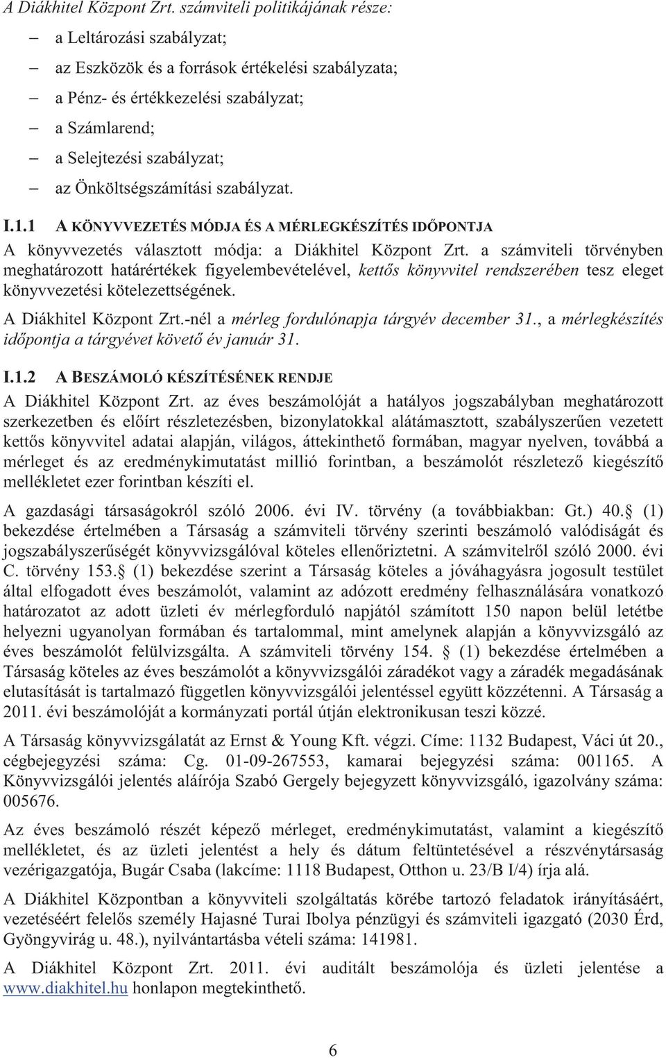 Önköltségszámítási szabályzat. I.1.1 A KÖNYVVEZETÉS MÓDJA ÉS A MÉRLEGKÉSZÍTÉS ID PONTJA A könyvvezetés választott módja: a Diákhitel Központ Zrt.