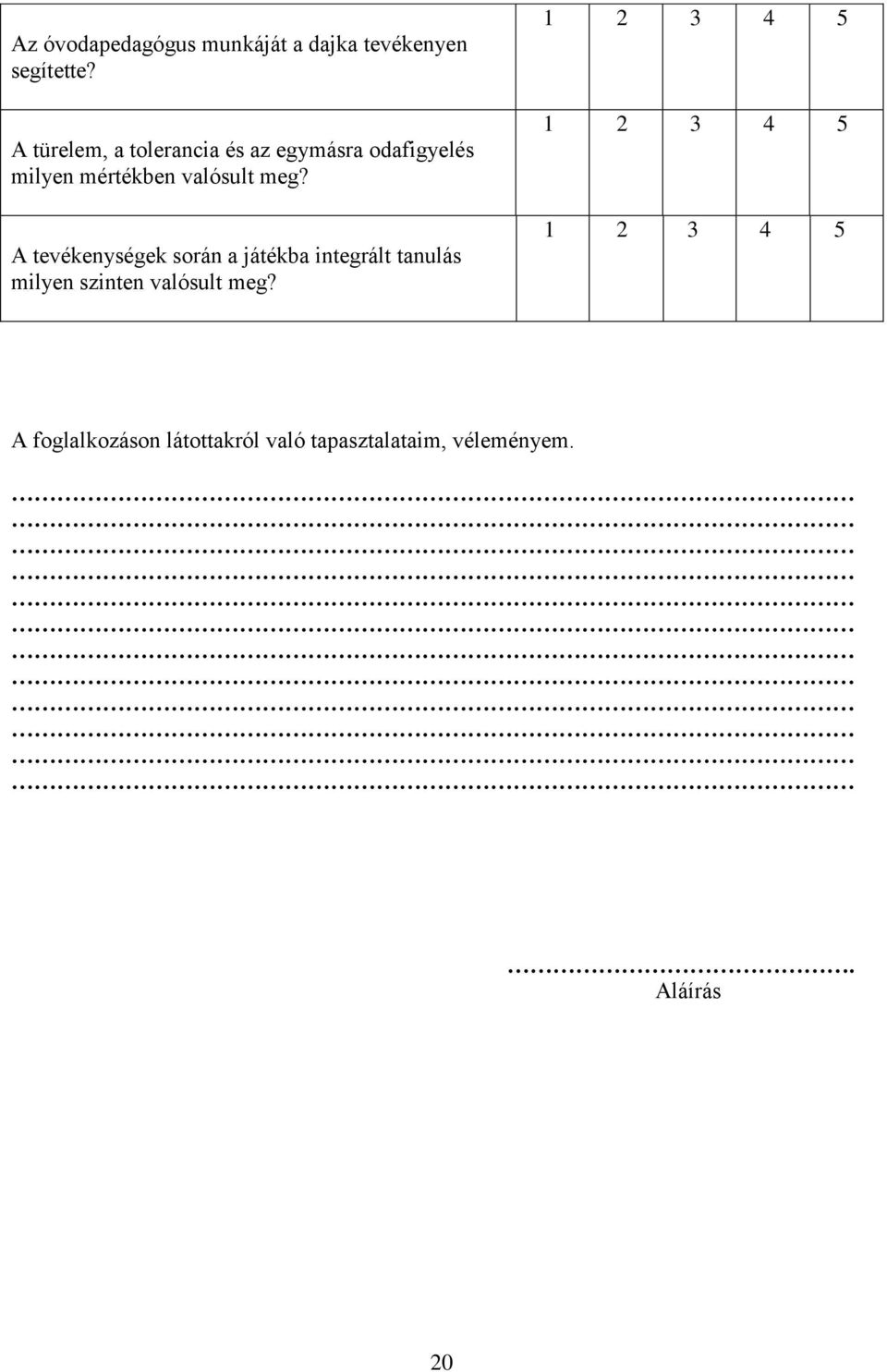 meg? A tevékenységek során a játékba integrált tanulás milyen szinten valósult