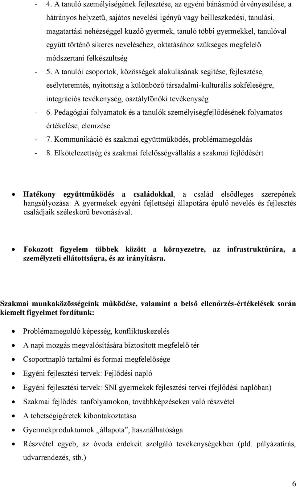 A tanulói csoportok, közösségek alakulásának segítése, fejlesztése, esélyteremtés, nyitottság a különböző társadalmi-kulturális sokféleségre, integrációs tevékenység, osztályfőnöki tevékenység - 6.