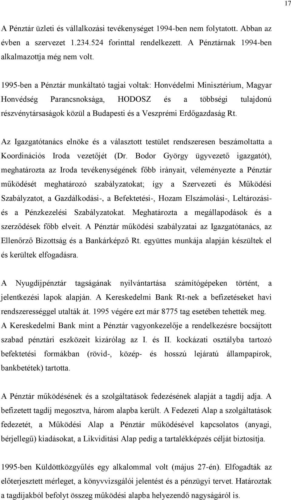 Rt. Az Igazgatótanács elnöke és a választott testület rendszeresen beszámoltatta a Koordinációs Iroda vezetőjét (Dr.