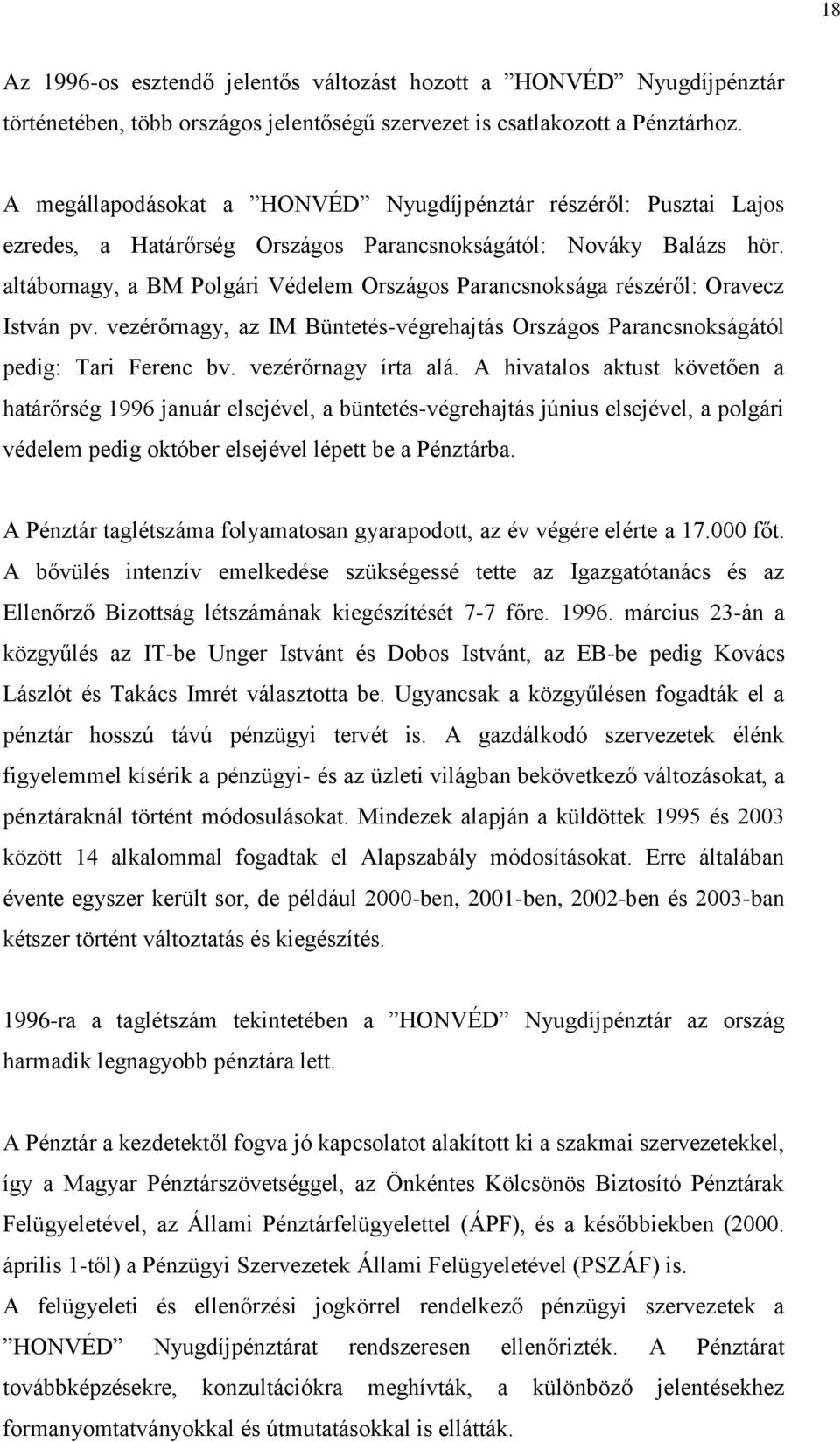 altábornagy, a BM Polgári Védelem Országos Parancsnoksága részéről: Oravecz István pv. vezérőrnagy, az IM Büntetés-végrehajtás Országos Parancsnokságától pedig: Tari Ferenc bv. vezérőrnagy írta alá.