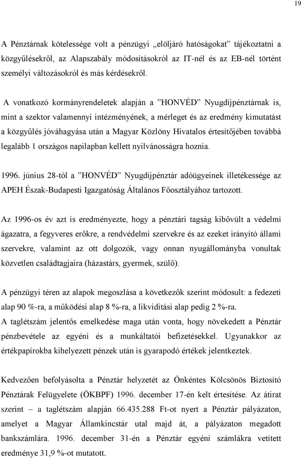 Hivatalos értesítőjében továbbá legalább 1 országos napilapban kellett nyilvánosságra hoznia. 1996.