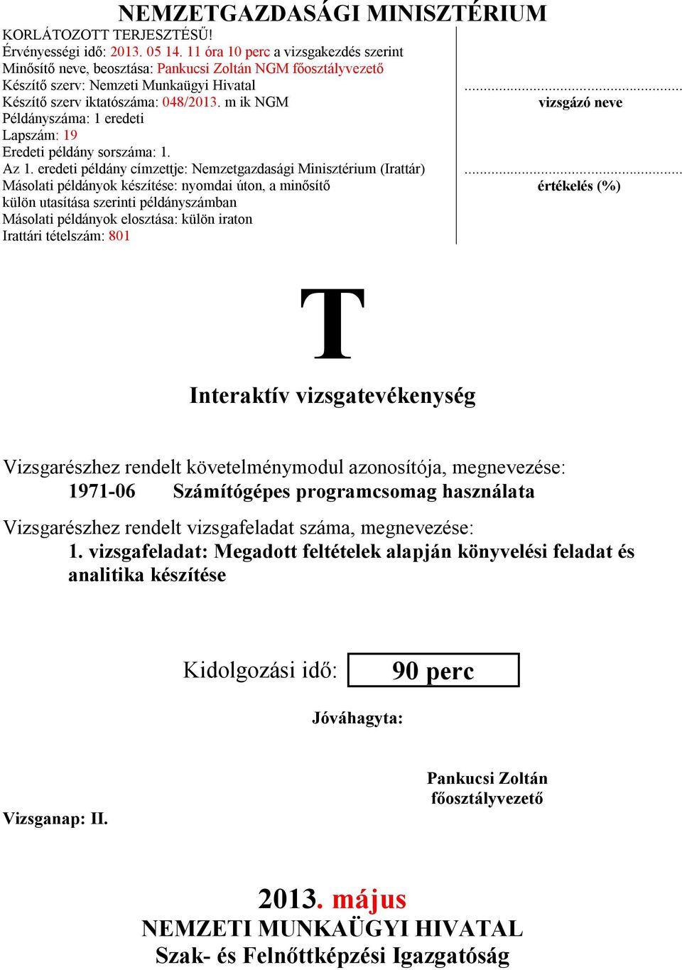 m ik NGM Példányszáma: 1 eredeti Lapszám: 19 Eredeti példány sorszáma: 1. Az 1.