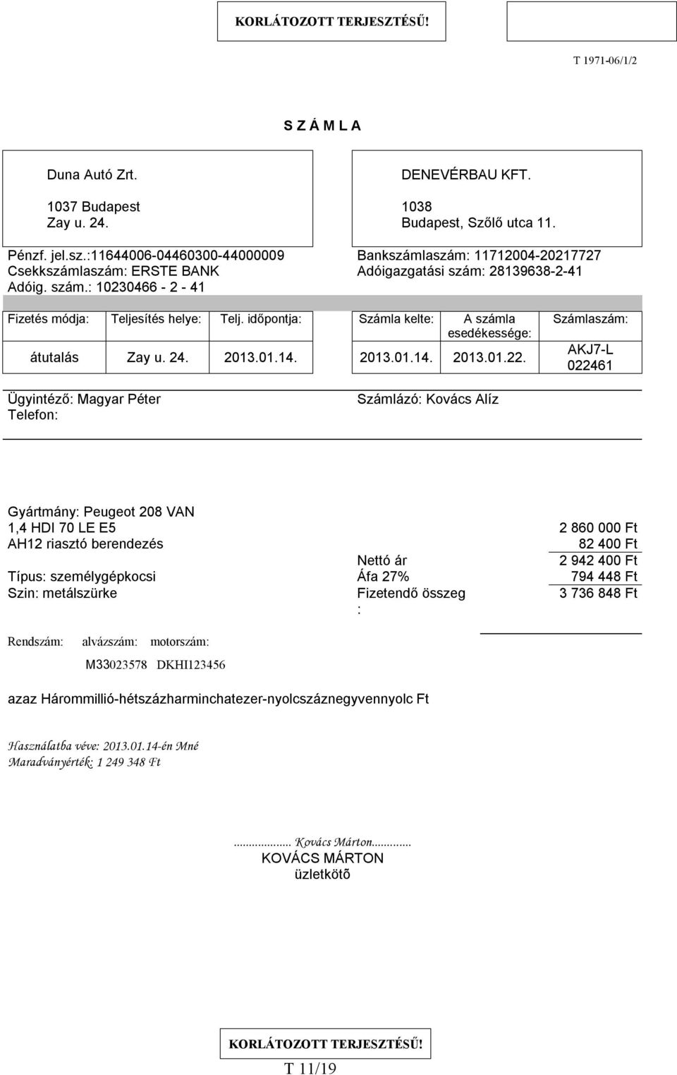 időpontja: Számla kelte: A számla esedékessége: átutalás Zay u. 24. 2013.01.14. 2013.01.14. 2013.01.22.