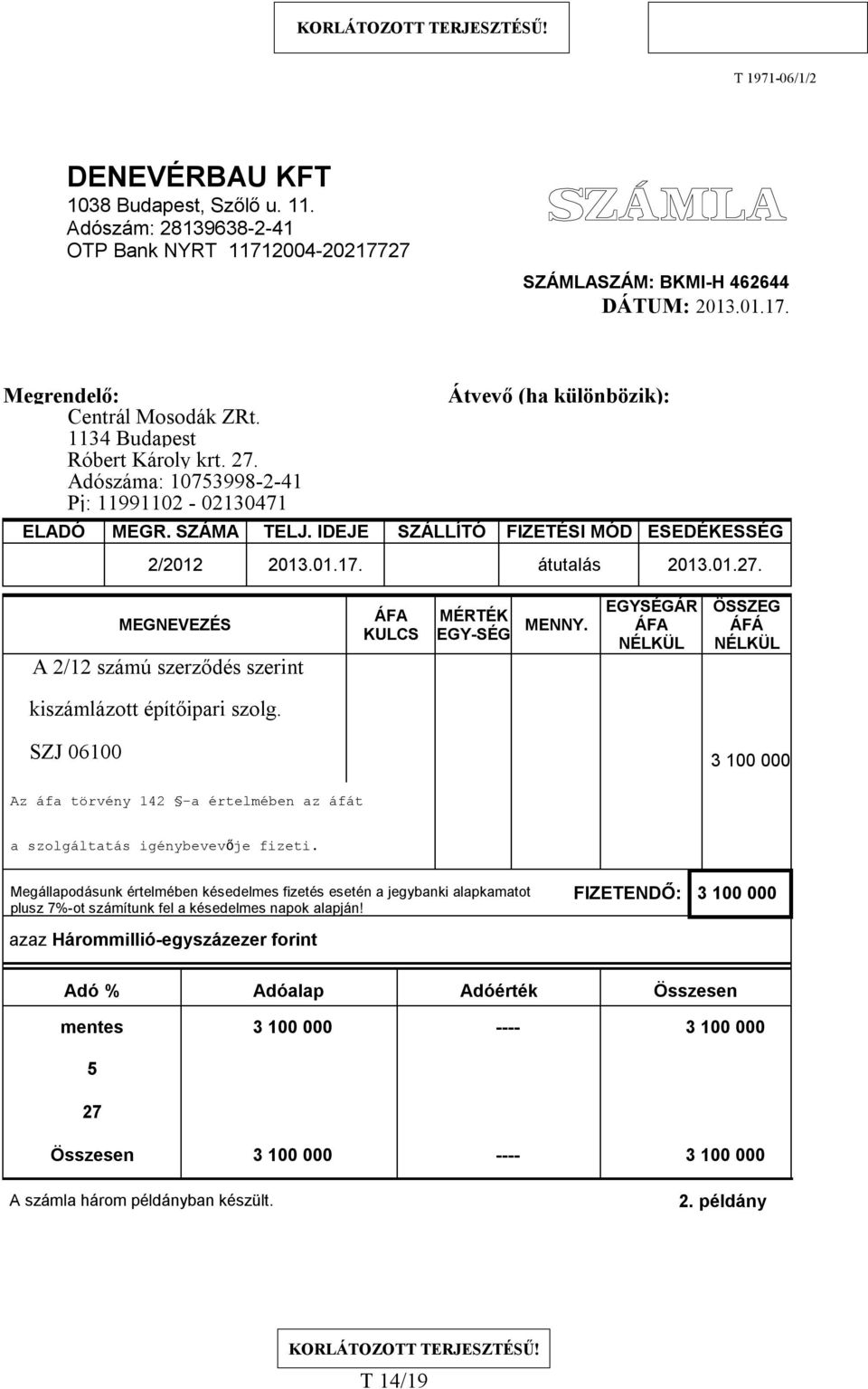 átutalás 2013.01.27. MEGNEVEZÉS A 2/12 számú szerződés szerint ÁFA KULCS MÉRTÉK EGY-SÉG MENNY. EGYSÉGÁR ÁFA NÉLKÜL ÖSSZEG ÁFÁ NÉLKÜL kiszámlázott építőipari szolg.