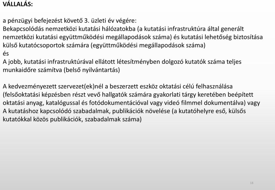 külső kutatócsoportok számára (együttműködési megállapodások száma) és A jobb, kutatási infrastruktúrával ellátott létesítményben dolgozó kutatók száma teljes munkaidőre számítva (belső