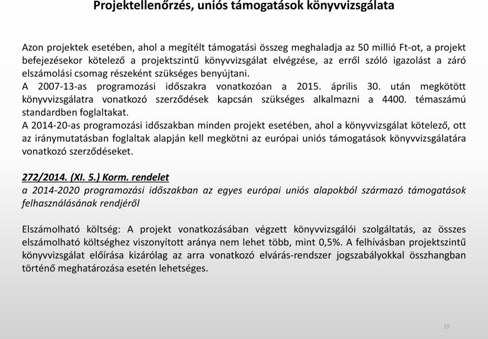 után megkötött könyvvizsgálatra vonatkozó szerződések kapcsán szükséges alkalmazni a 4400. témaszámú standardben foglaltakat.