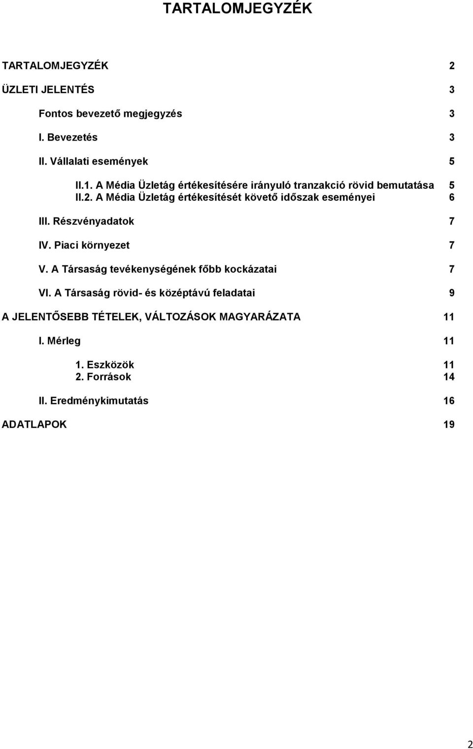 A Média Üzletág értékesítését követő időszak eseményei 6 III. Részvényadatok 7 IV. Piaci környezet 7 V.