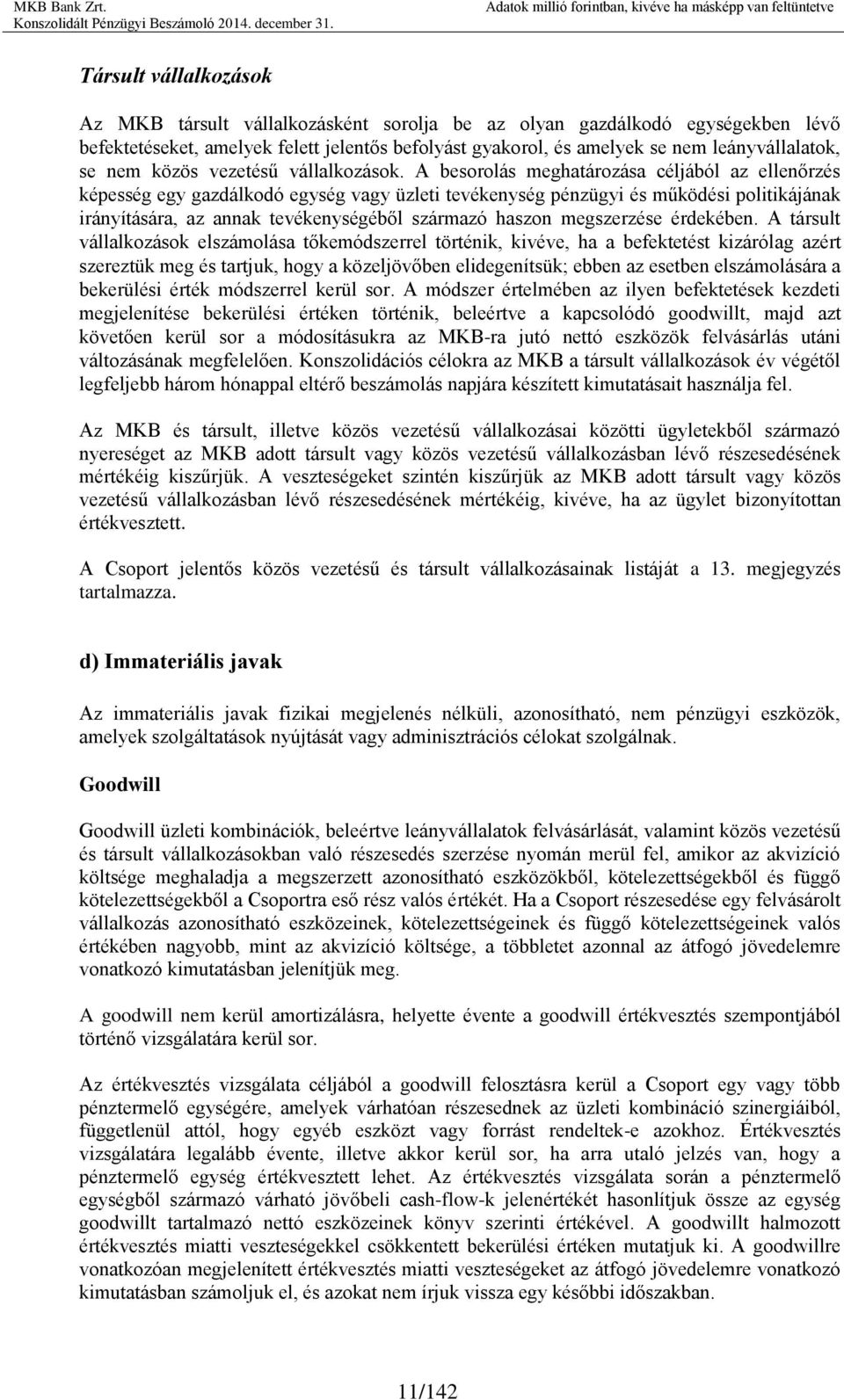 A besorolás meghatározása céljából az ellenőrzés képesség egy gazdálkodó egység vagy üzleti tevékenység pénzügyi és működési politikájának irányítására, az annak tevékenységéből származó haszon