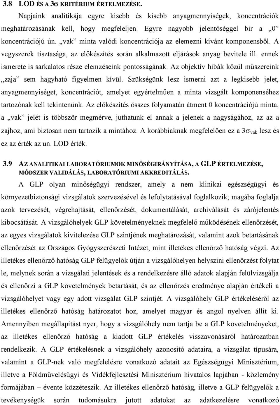 A vegyszerek tisztasága, az előkészítés során alkalmazott eljárások anyag bevitele ill. ennek ismerete is sarkalatos része elemzéseink pontosságának.