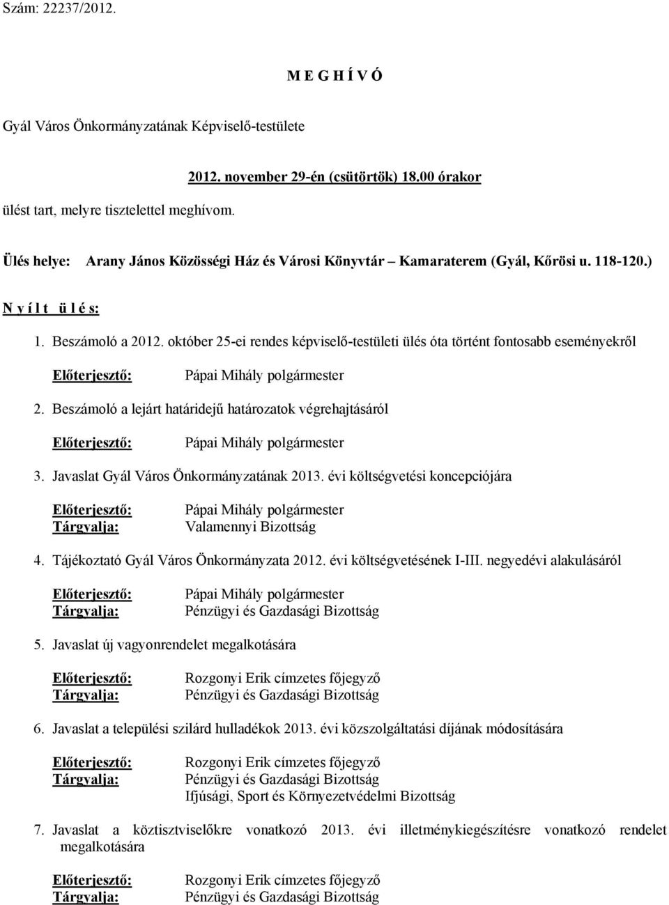 október 25-ei rendes képviselő-testületi ülés óta történt fontosabb eseményekről Előterjesztő: Pápai Mihály polgármester 2.