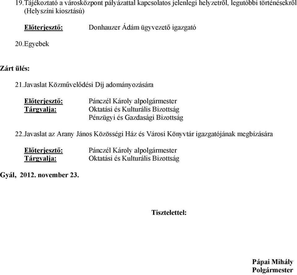 Javaslat Közművelődési Díj adományozására Előterjesztő: Tárgyalja: Pánczél Károly alpolgármester Oktatási és Kulturális Bizottság Pénzügyi és