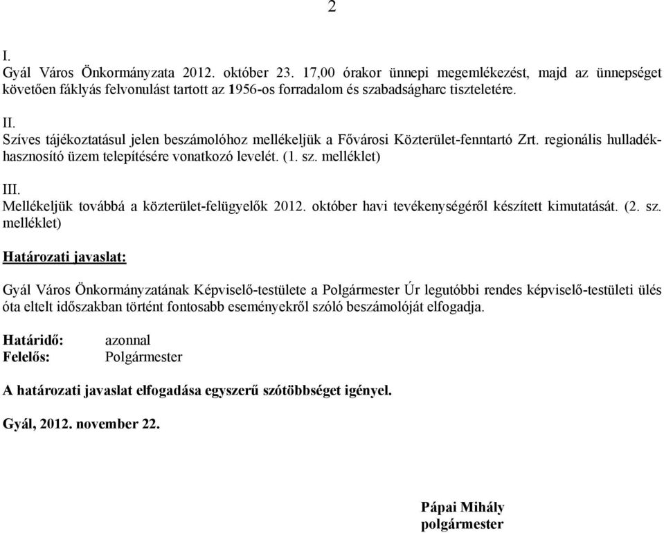 Mellékeljük továbbá a közterület-felügyelők 2012. október havi tevékenységéről készített kimutatását. (2. sz.