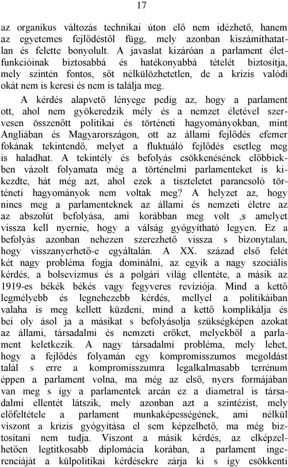 A kérdés alapvető lényege pedig az, hogy a parlament ott, ahol nem gyökeredzik mély és a nemzet életével szervesen összenőtt politikai és történeti hagyományokban, mint Angliában és Magyarországon,