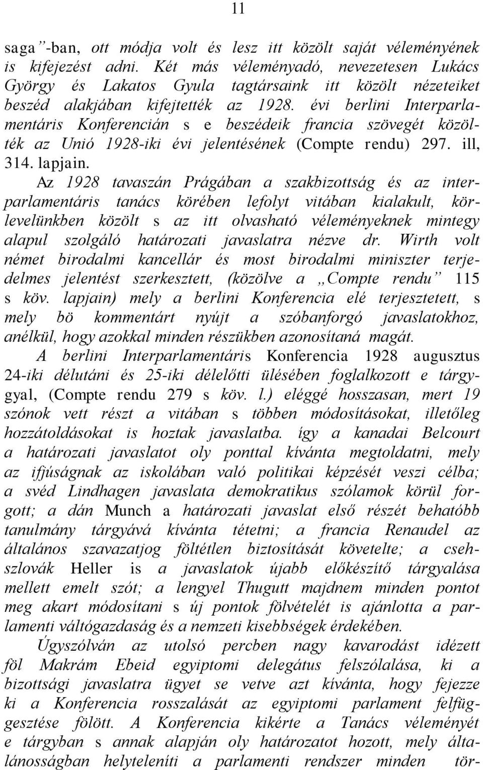 évi berlini Interparlamentáris Konferencián s e beszédeik francia szövegét közölték az Unió 1928-iki évi jelentésének (Compte rendu) 297. ill, 314. lapjain.