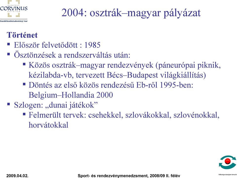 tervezett Bécs Budapest világkiállítás) Döntés az első közös rendezésű Eb-ről 1995-ben: