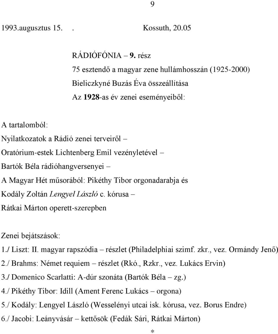 Pikéthy Tibor orgonadarabja és Kodály Zoltán Lengyel László c. kórusa Rátkai Márton operett-szerepben 1./ Liszt: II. magyar rapszódia részlet (Philadelphiai szimf. zkr., vez.