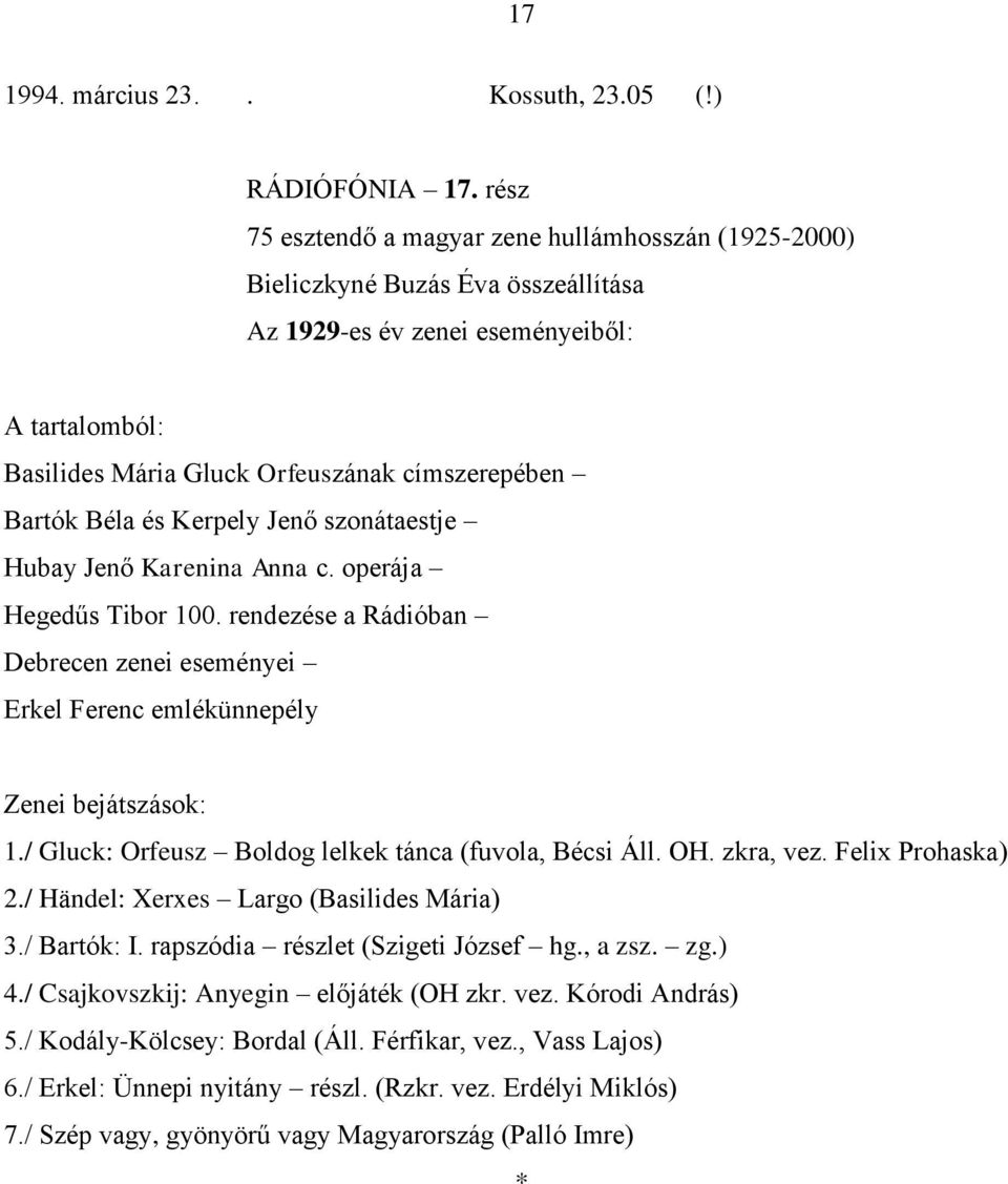 rendezése a Rádióban Debrecen zenei eseményei Erkel Ferenc emlékünnepély 1./ Gluck: Orfeusz Boldog lelkek tánca (fuvola, Bécsi Áll. OH. zkra, vez. Felix Prohaska) 2.