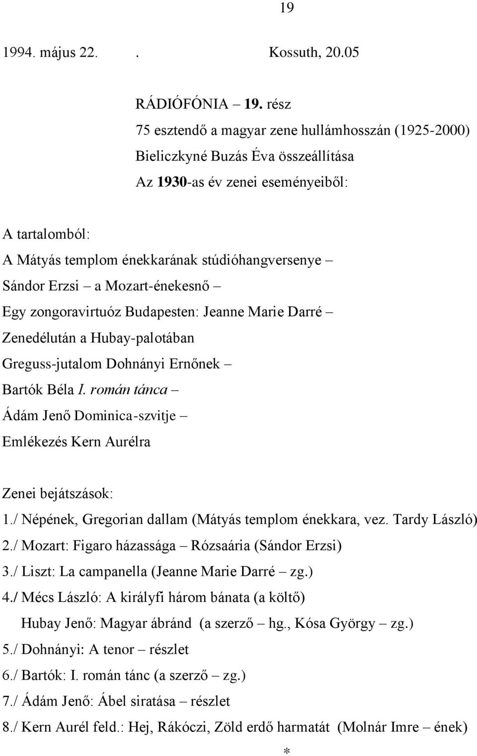 Greguss-jutalom Dohnányi Ernőnek Bartók Béla I. román tánca Ádám Jenő Dominica-szvitje Emlékezés Kern Aurélra 1./ Népének, Gregorian dallam (Mátyás templom énekkara, vez. Tardy László) 2.