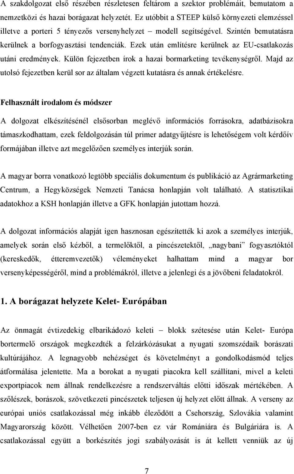 Ezek után említésre kerülnek az EU-csatlakozás utáni eredmények. Külön fejezetben írok a hazai bormarketing tevékenységről.