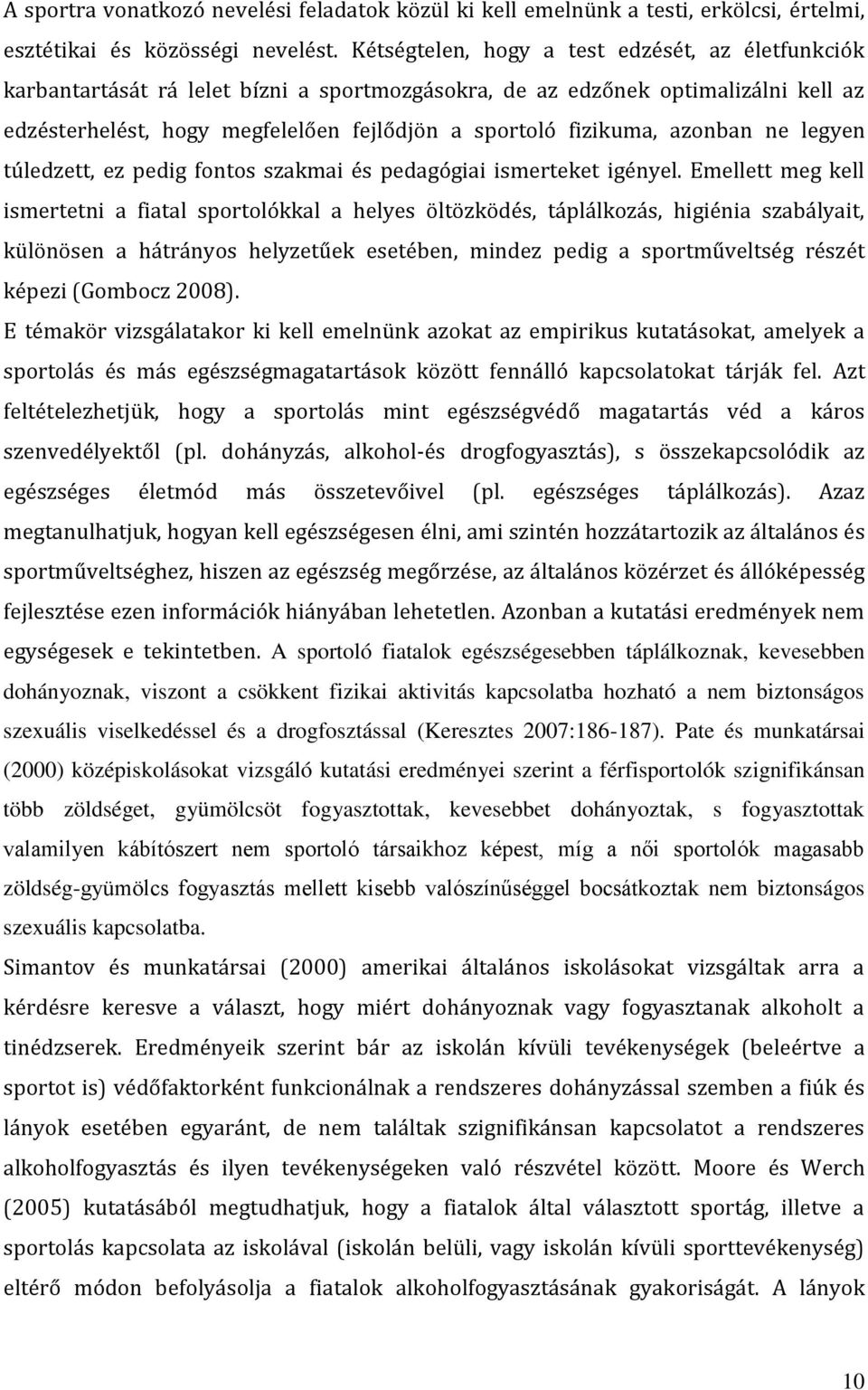 azonban ne legyen túledzett, ez pedig fontos szakmai és pedagógiai ismerteket igényel.