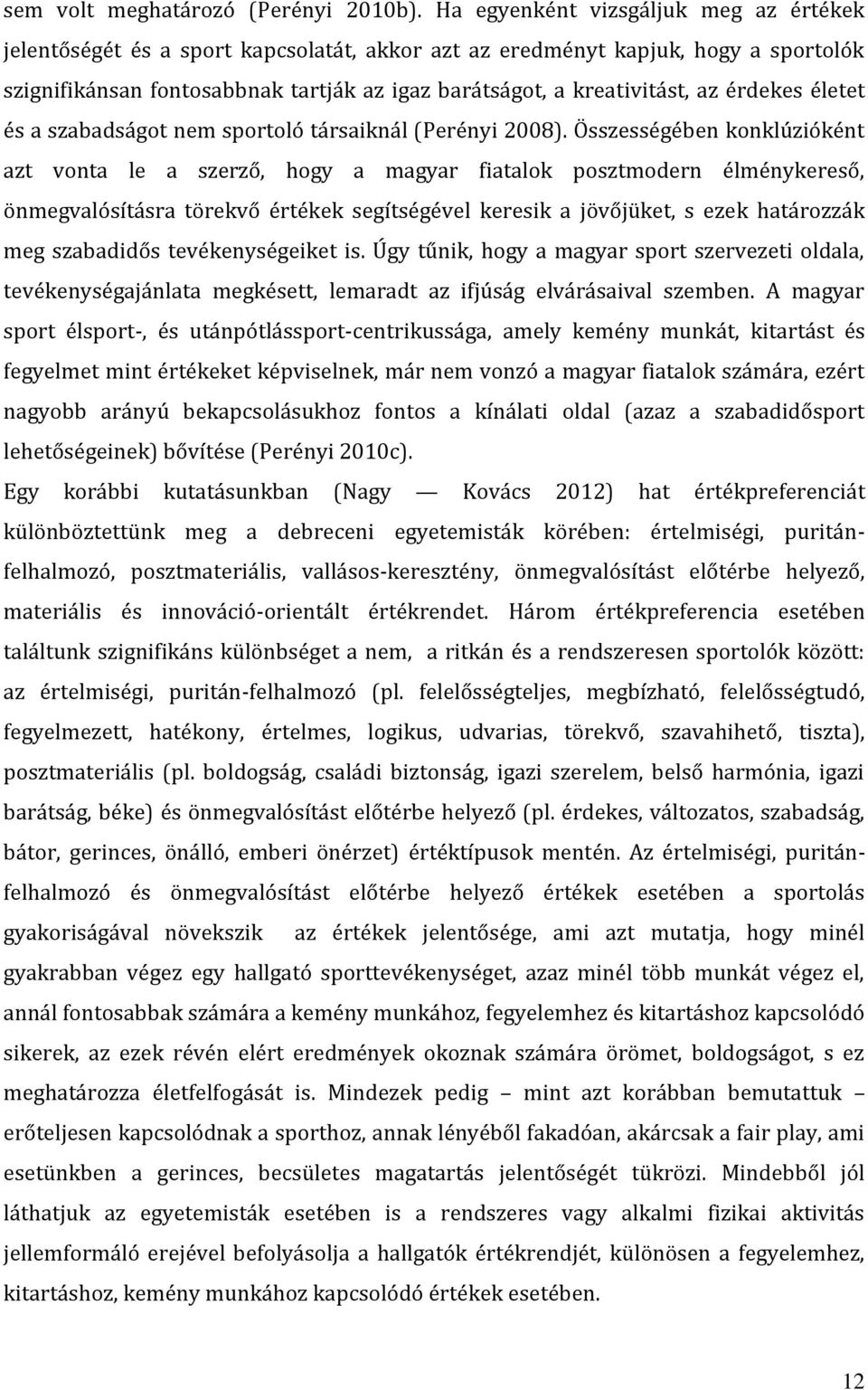 érdekes életet és a szabadságot nem sportoló társaiknál (Perényi 2008).