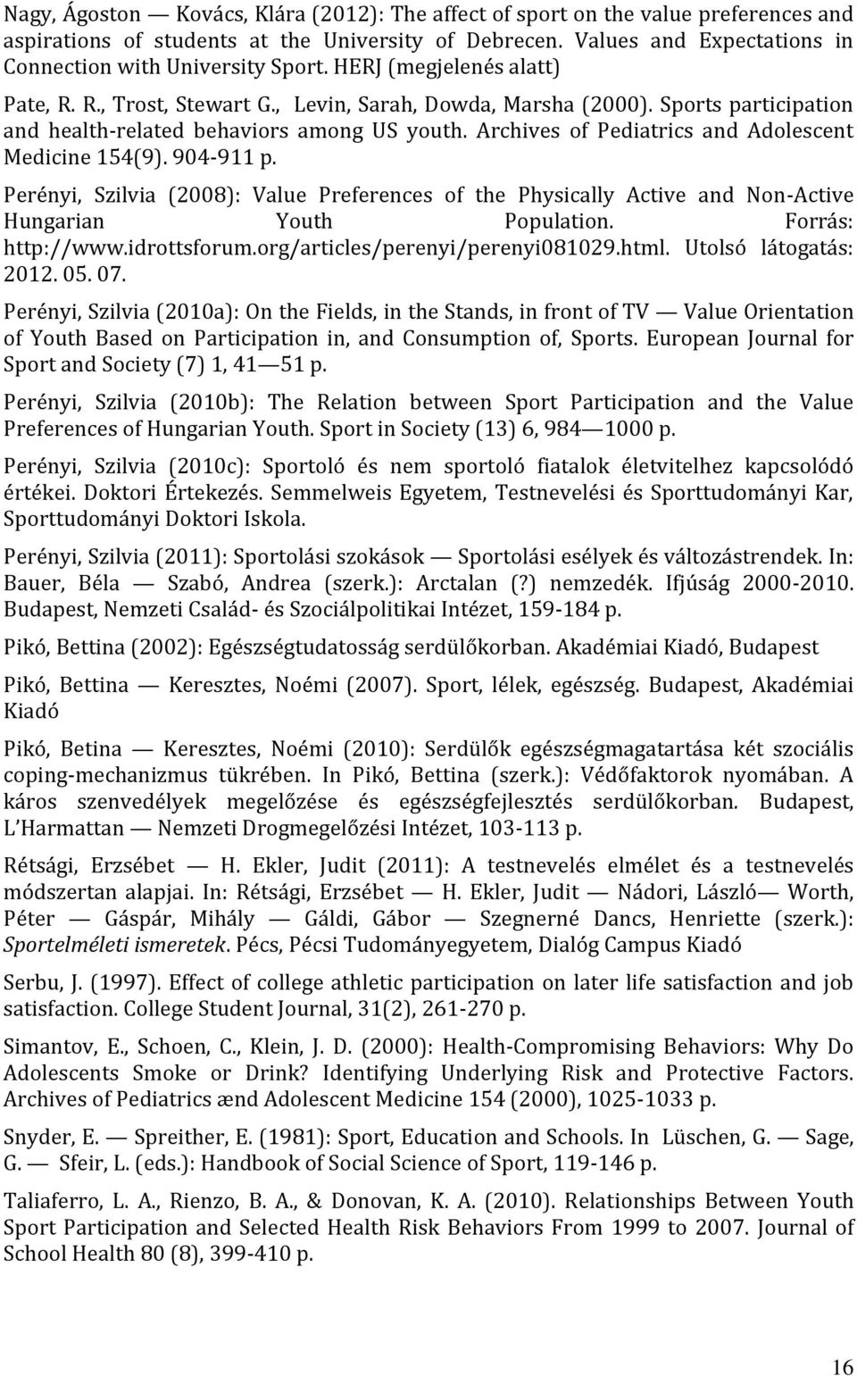 Archives of Pediatrics and Adolescent Medicine 154(9). 904-911 p. Perényi, Szilvia (2008): Value Preferences of the Physically Active and Non-Active Hungarian Youth Population. Forrás: http://www.