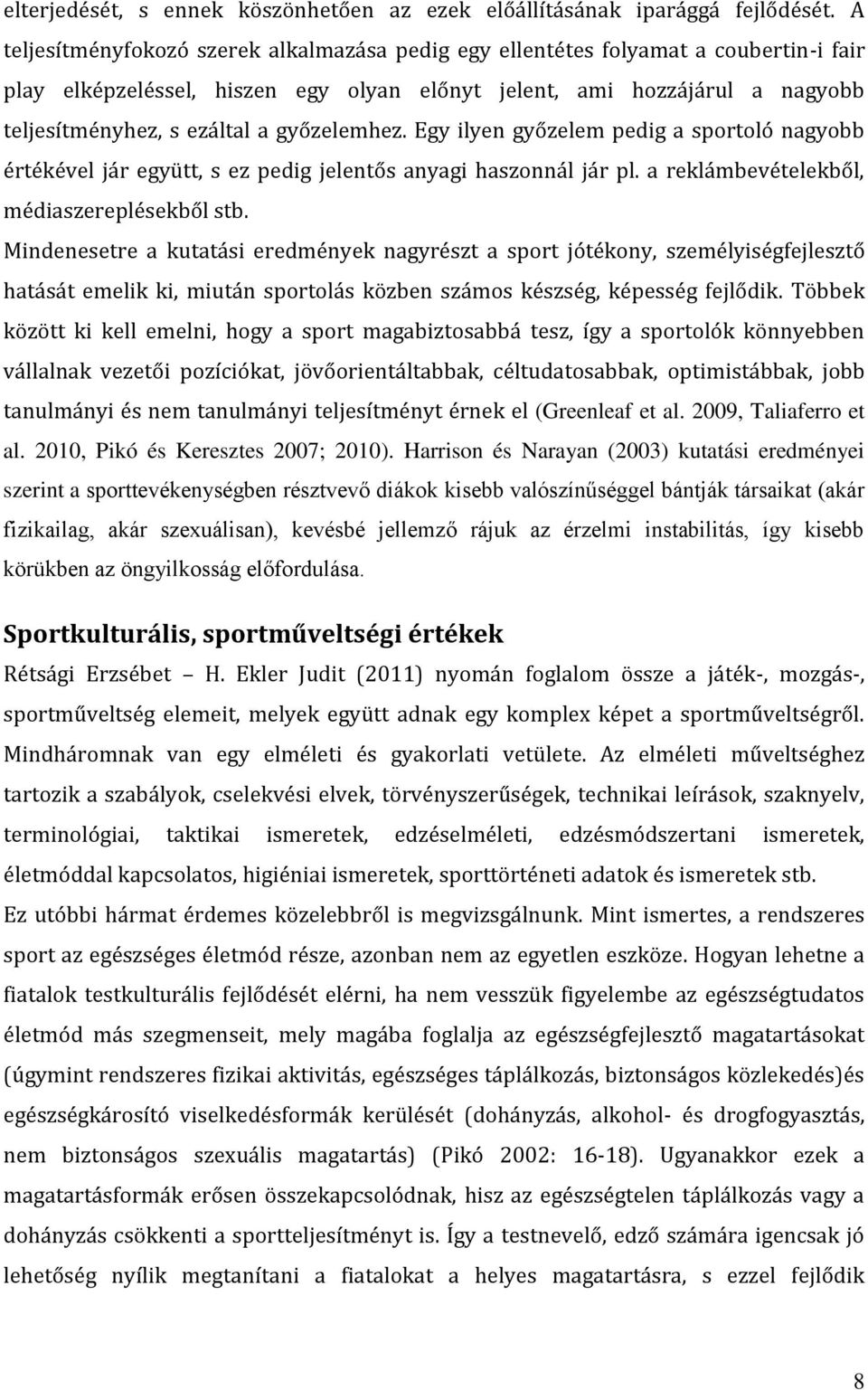 győzelemhez. Egy ilyen győzelem pedig a sportoló nagyobb értékével jár együtt, s ez pedig jelentős anyagi haszonnál jár pl. a reklámbevételekből, médiaszereplésekből stb.