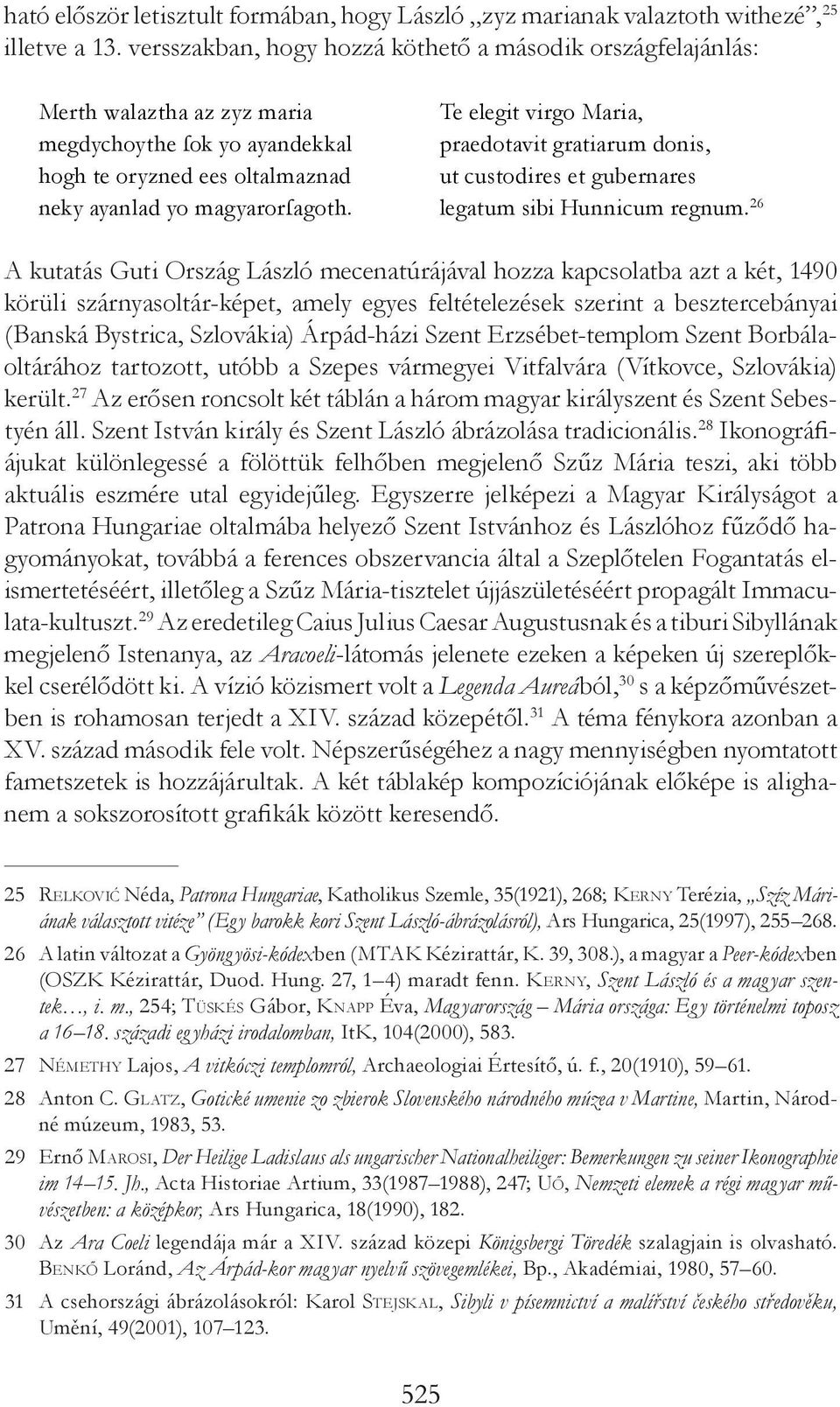 oltalmaznad ut custodires et gubernares neky ayanlad yo magyarorſagoth. legatum sibi Hunnicum regnum.